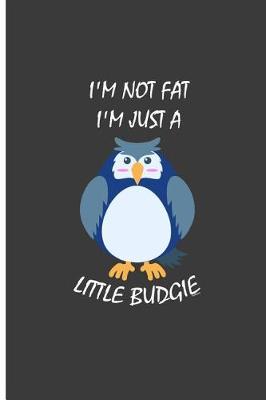 Book cover for I'm Not Fat I'm Just A Little Budgie