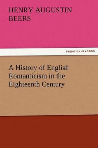 Cover of A History of English Romanticism in the Eighteenth Century