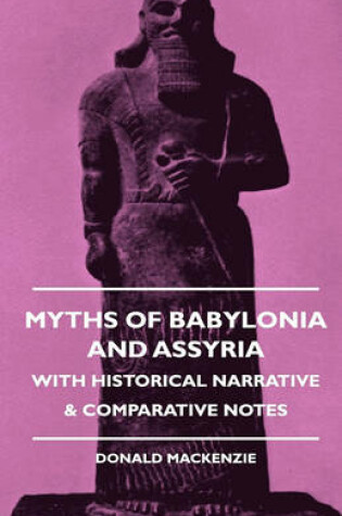 Cover of Myths Of Babylonia And Assyria - With Historical Narrative & Comparative Notes