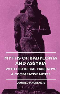 Book cover for Myths Of Babylonia And Assyria - With Historical Narrative & Comparative Notes