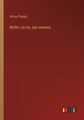 Book cover for Bellini, sa vie, ses oeuvres