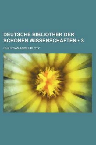 Cover of Deutsche Bibliothek Der Schonen Wissenschaften (3)