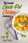 Book cover for The Complete Crock-Pot Chicken Cookbook