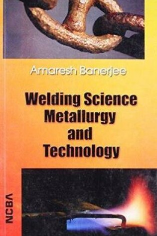 Cover of Welding Science Metallurgy and Technology