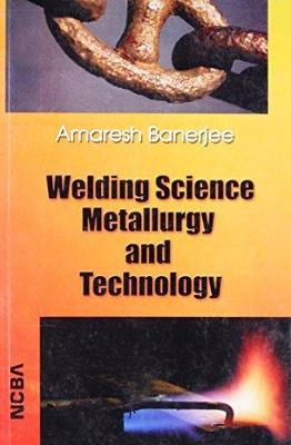 Cover of Welding Science Metallurgy and Technology