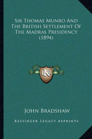 Cover of Sir Thomas Munro and the British Settlement of the Madras Presidency (1894)