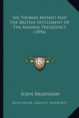 Book cover for Sir Thomas Munro and the British Settlement of the Madras Presidency (1894)