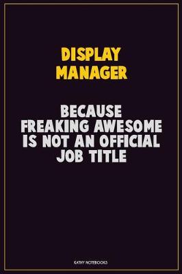 Book cover for Display Manager, Because Freaking Awesome Is Not An Official Job Title