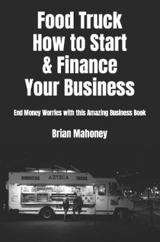 Cover of Food Truck How to Start & Finance Your Business