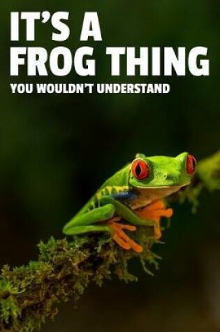 Cover of It's a Frog Thing You Wouldn't Understand
