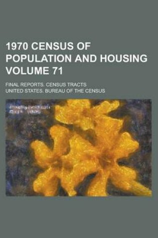 Cover of 1970 Census of Population and Housing; Final Reports. Census Tracts Volume 71