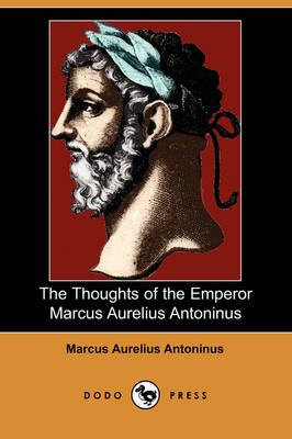 Book cover for The Thoughts of the Emperor Marcus Aurelius Antoninus (Dodo Press)