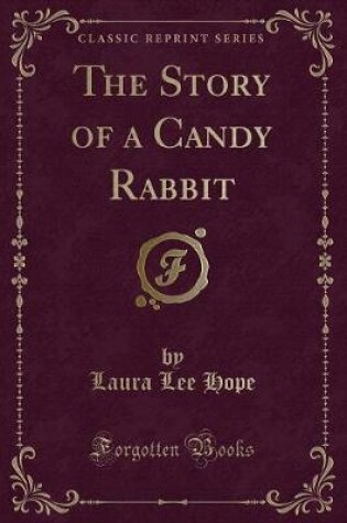 Cover of The Story of a Candy Rabbit (Classic Reprint)