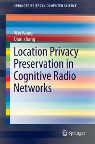 Cover of Location Privacy Preservation in Cognitive Radio Networks