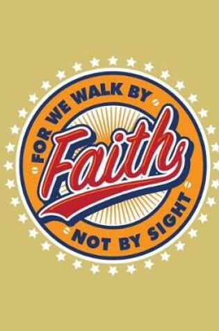 Cover of For we walk by faithy not by sight