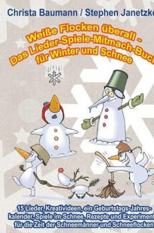 Cover of Weisse Flocken uberall - Das Lieder-Spiele-Mitmach-Buch fur Winter und Schnee