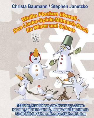 Book cover for Weisse Flocken uberall - Das Lieder-Spiele-Mitmach-Buch fur Winter und Schnee