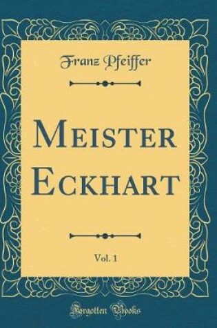 Cover of Meister Eckhart, Vol. 1 (Classic Reprint)