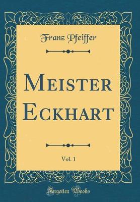 Book cover for Meister Eckhart, Vol. 1 (Classic Reprint)