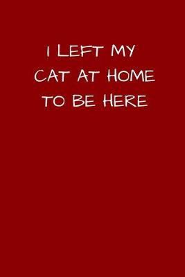 Book cover for I Left My Cat At Home To Be Here