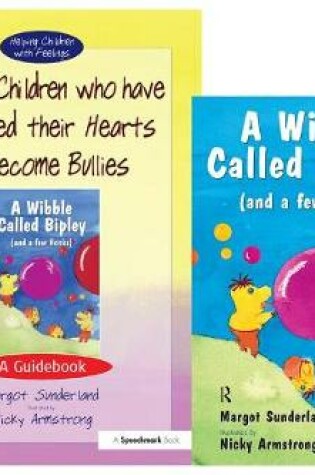 Cover of Helping Children Who Have Hardened Their Hearts or Become Bullies & Wibble Called Bipley (and a Few Honks)