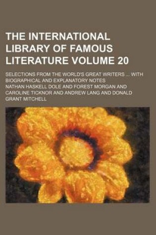 Cover of The International Library of Famous Literature Volume 20; Selections from the World's Great Writers with Biographical and Explanatory Notes