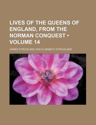 Book cover for Lives of the Queens of England, from the Norman Conquest (Volume 14)