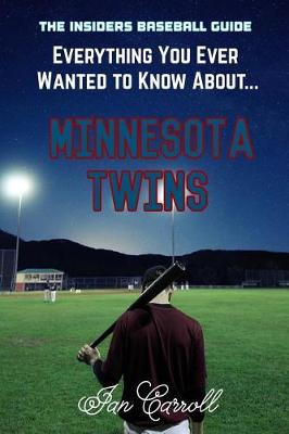 Book cover for Everything You Ever Wanted to Know About Minnesota Twins