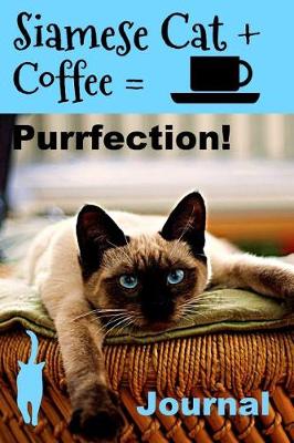 Book cover for Siamese Cat + Coffee = Purrfection! Journal