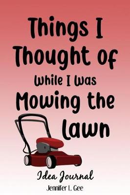 Book cover for Things I Thought of While I Was Mowing the Lawn Idea Journal