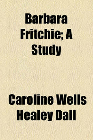 Cover of Barbara Fritchie; A Study