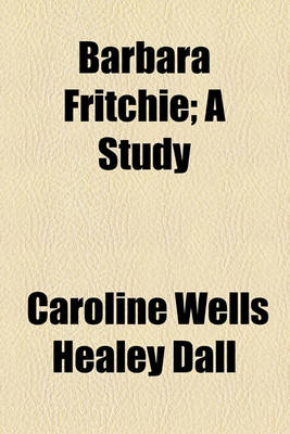 Book cover for Barbara Fritchie; A Study