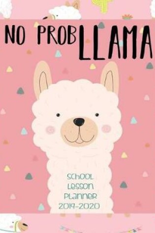 Cover of No Prob Llama, School Lesson Planner 2019-2020