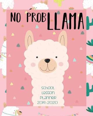 Book cover for No Prob Llama, School Lesson Planner 2019-2020