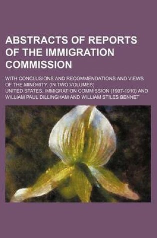 Cover of Abstracts of Reports of the Immigration Commission; With Conclusions and Recommendations and Views of the Minority. (in Two Volumes)