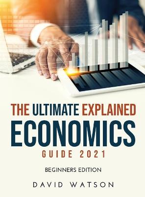 Book cover for The Ultimate Explained Economics Guide 2021