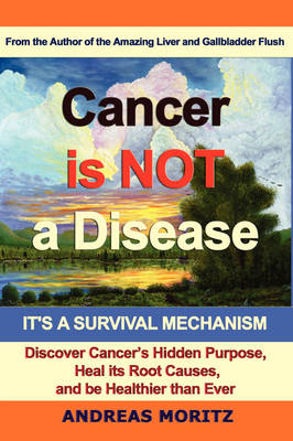 Book cover for Cancer Is Not A Disease - It's A Survival Mechanism