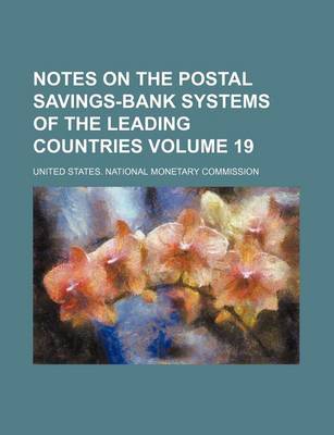 Book cover for Notes on the Postal Savings-Bank Systems of the Leading Countries Volume 19