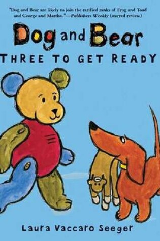Cover of Dog and Bear: Three to Get Ready