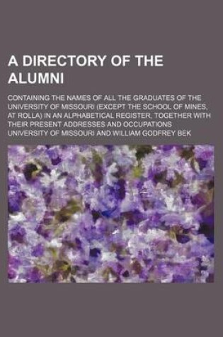 Cover of A Directory of the Alumni; Containing the Names of All the Graduates of the University of Missouri (Except the School of Mines, at Rolla) in an Alphabetical Register, Together with Their Present Addresses and Occupations