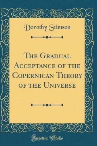 Cover of The Gradual Acceptance of the Copernican Theory of the Universe (Classic Reprint)