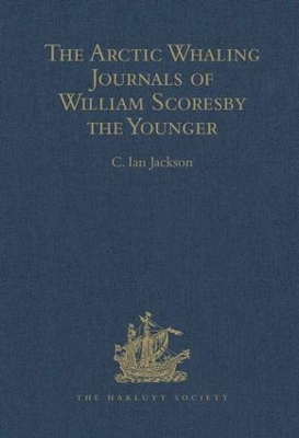 Book cover for The Arctic Whaling Journals of William Scoresby the Younger / Volume I / The Voyages of 1811, 1812 and 1813