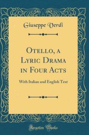 Cover of Otello, a Lyric Drama in Four Acts: With Italian and English Text (Classic Reprint)