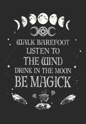 Book cover for Walk Barefoot Listen to the Wind Drink in the Moon Be Magick