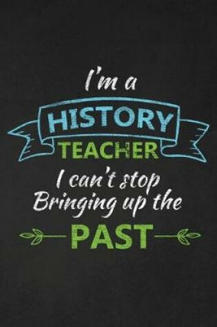 Cover of I'm A History Teacher I Can't Stop Bringing Up The Past