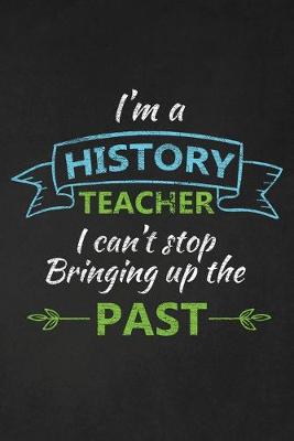 Book cover for I'm A History Teacher I Can't Stop Bringing Up The Past