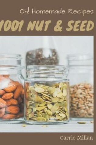Cover of Oh! 1001 Homemade Nut and Seed Recipes