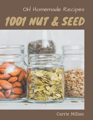 Book cover for Oh! 1001 Homemade Nut and Seed Recipes