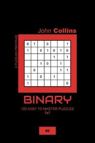 Cover of Binary - 120 Easy To Master Puzzles 7x7 - 6