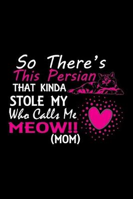Book cover for So there's this Persian that kinda stole my who calls me meow!! (mom)